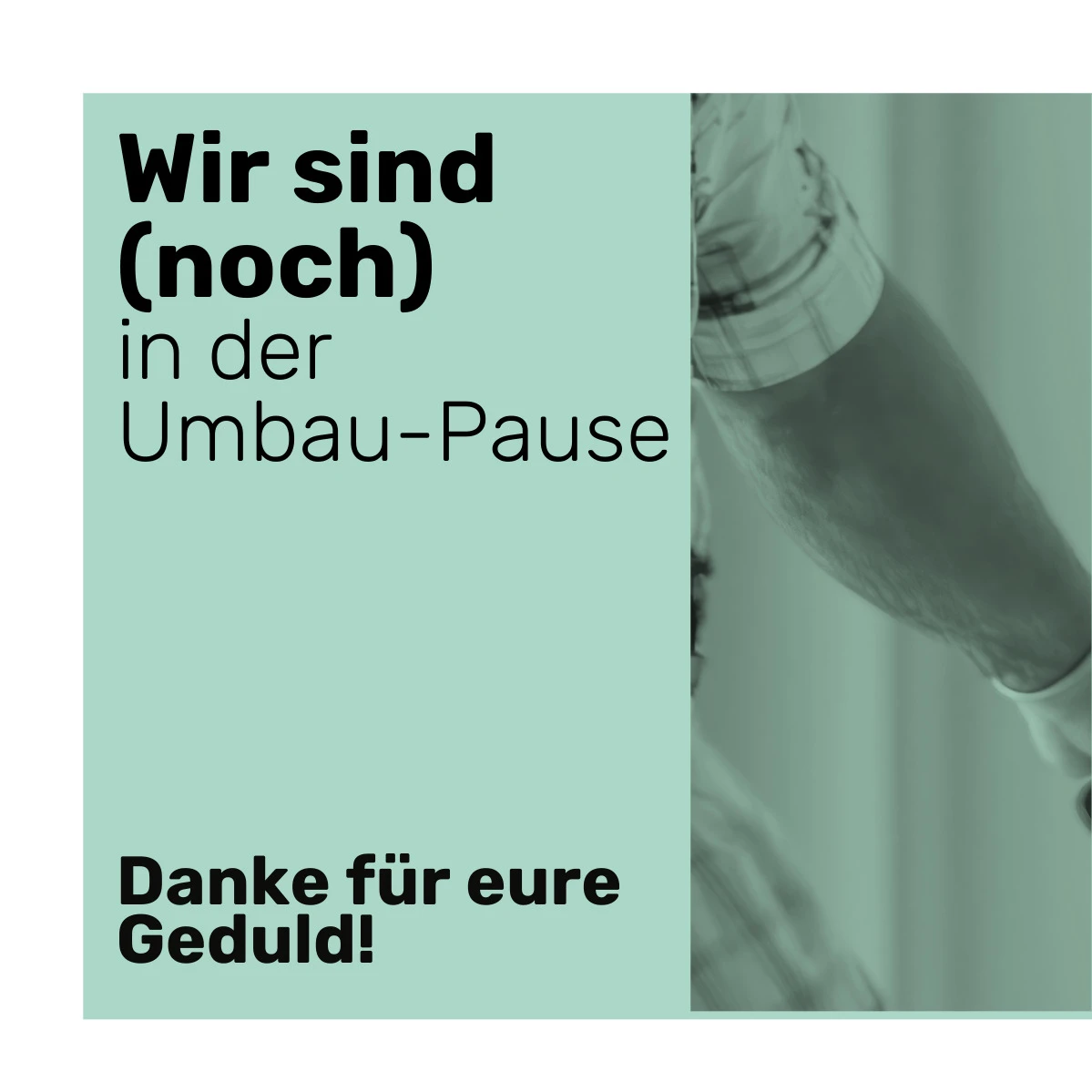 Wir sind (noch) in der Umbau-Pause .